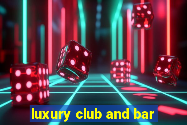 luxury club and bar