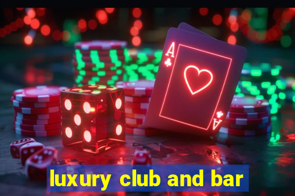 luxury club and bar