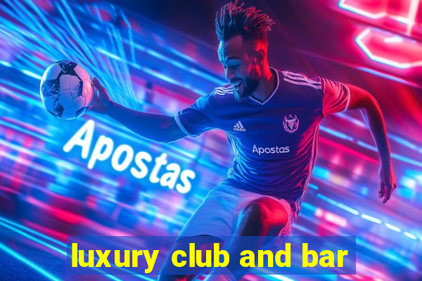 luxury club and bar