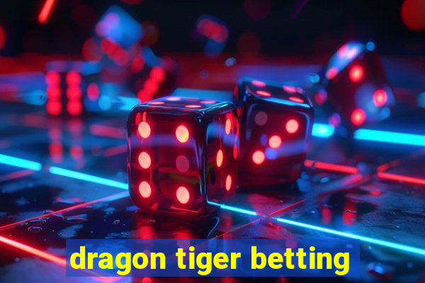 dragon tiger betting