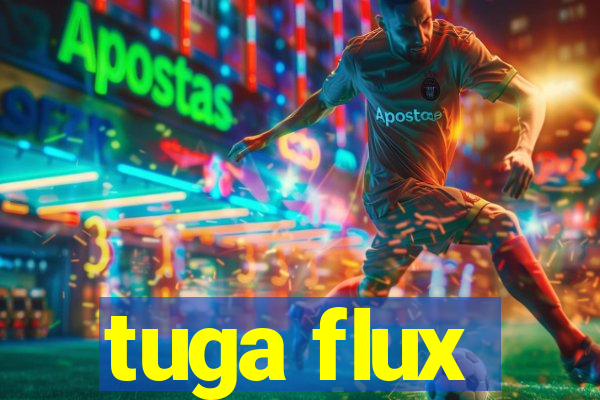 tuga flux