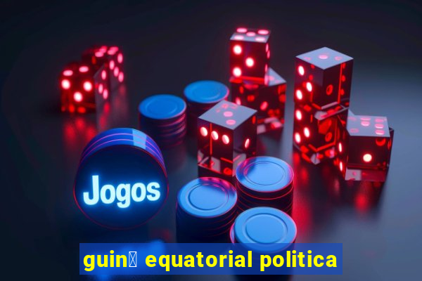 guin茅 equatorial politica