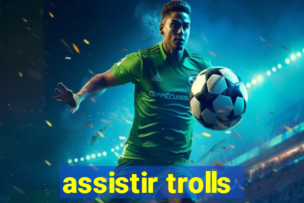 assistir trolls