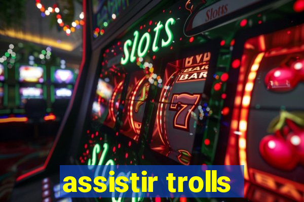 assistir trolls