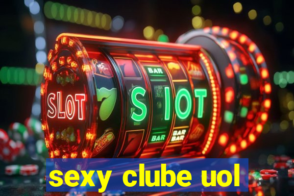 sexy clube uol