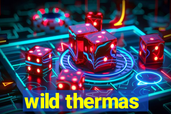 wild thermas