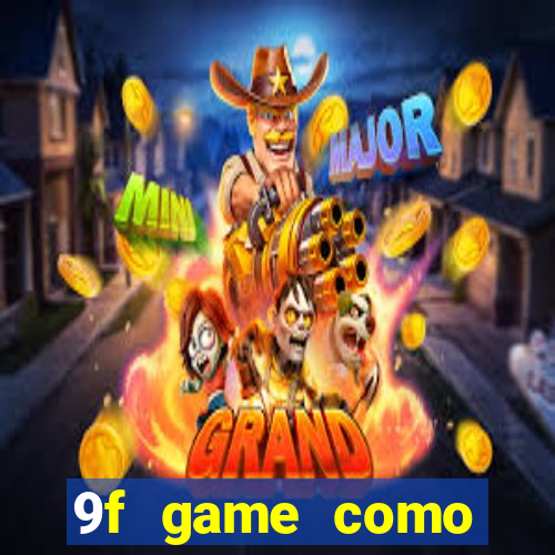 9f game como ganhar dinheiro