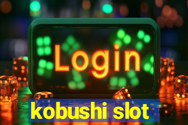 kobushi slot