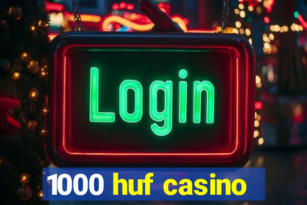 1000 huf casino