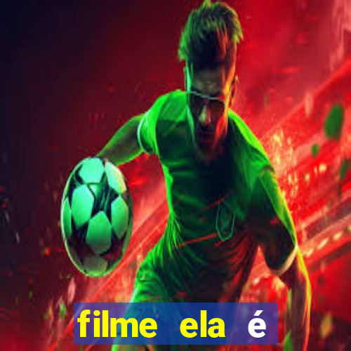 filme ela é demais completo dublado assistir online grátis