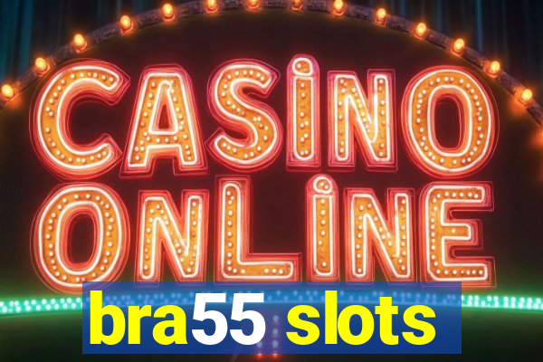 bra55 slots