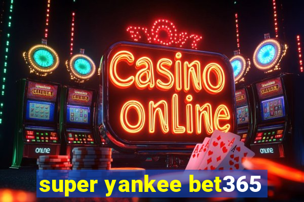 super yankee bet365