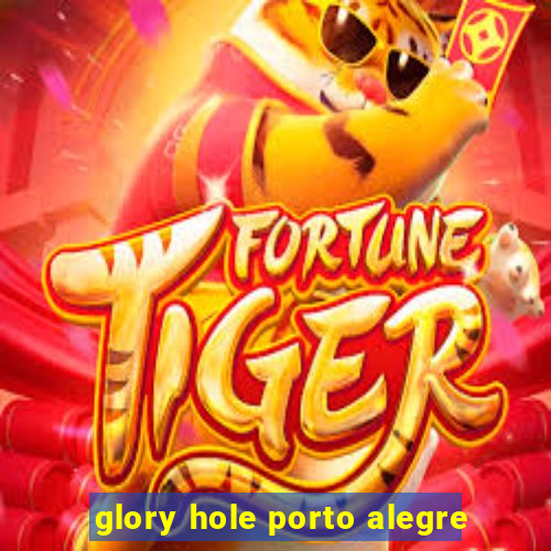 glory hole porto alegre