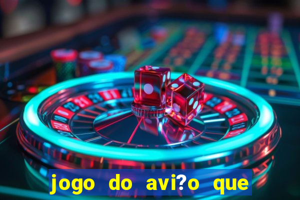 jogo do avi?o que da dinheiro