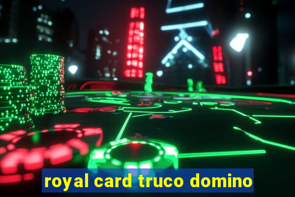 royal card truco domino