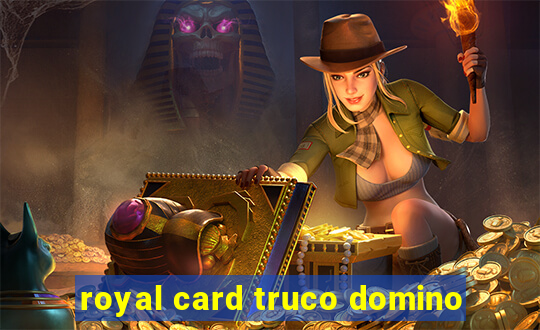 royal card truco domino