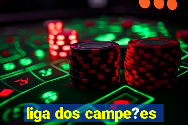 liga dos campe?es