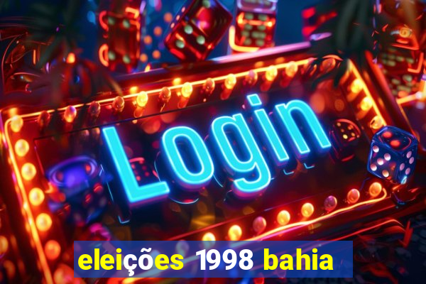 eleições 1998 bahia