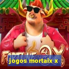 jogos mortaix x