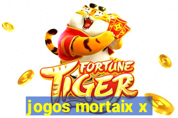 jogos mortaix x