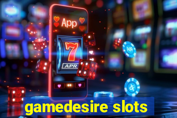 gamedesire slots