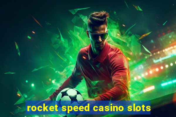 rocket speed casino slots