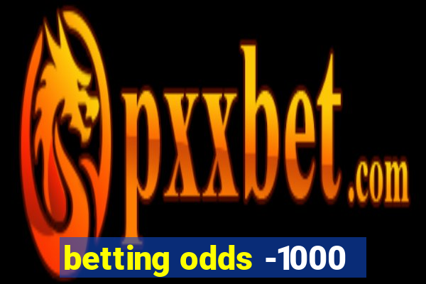 betting odds -1000