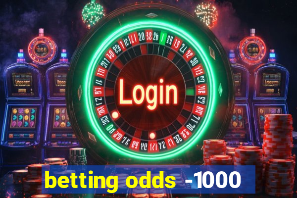 betting odds -1000