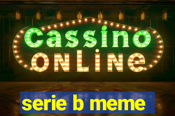 serie b meme