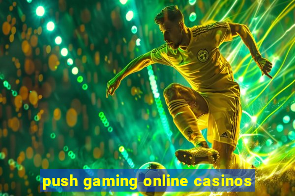 push gaming online casinos