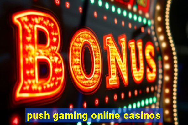 push gaming online casinos