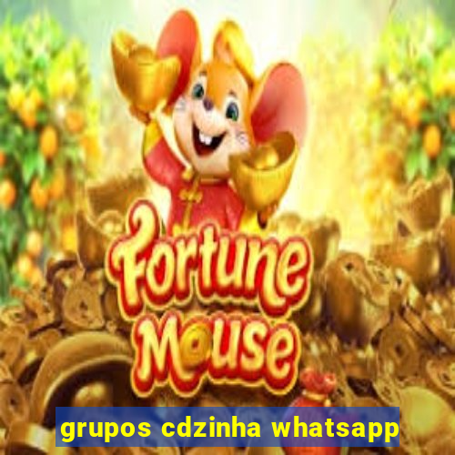 grupos cdzinha whatsapp