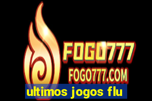 ultimos jogos flu