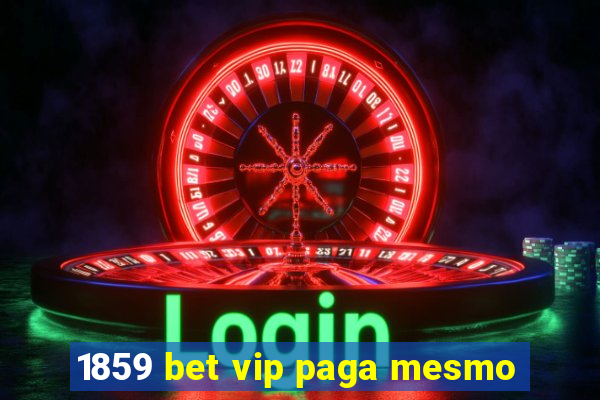 1859 bet vip paga mesmo