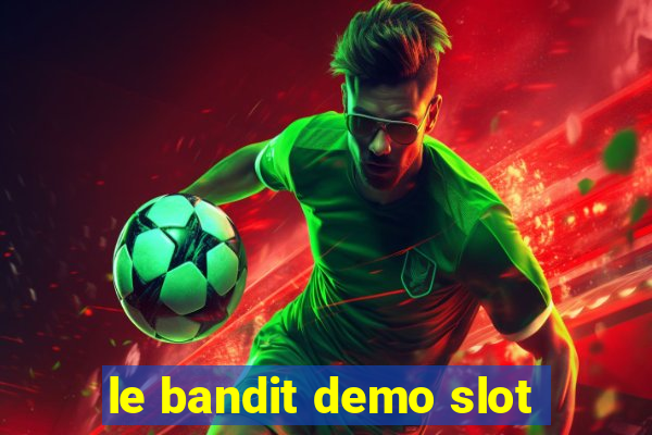 le bandit demo slot