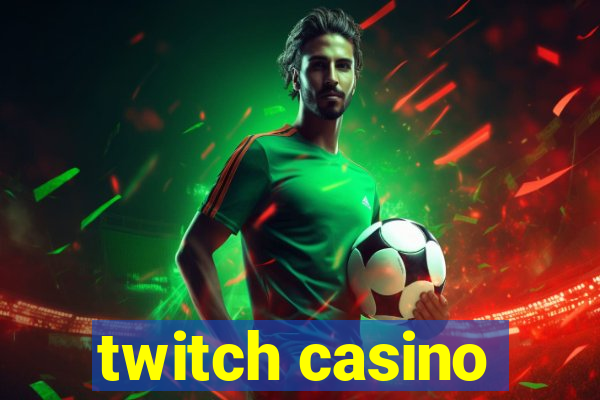 twitch casino