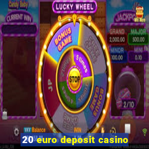 20 euro deposit casino