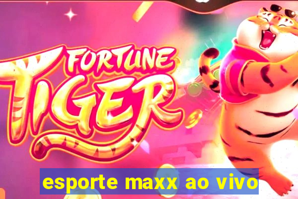 esporte maxx ao vivo