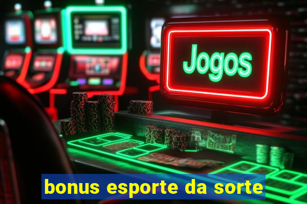 bonus esporte da sorte