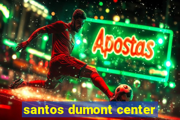 santos dumont center