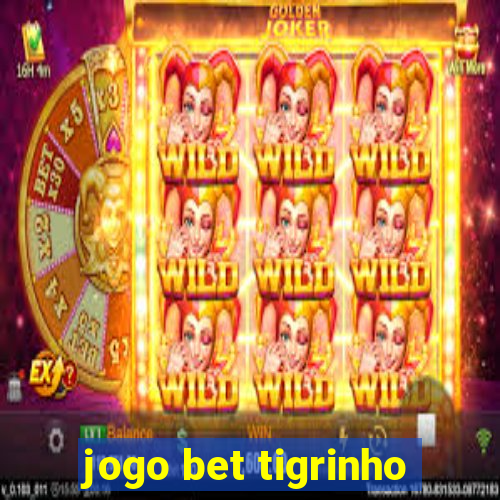 jogo bet tigrinho