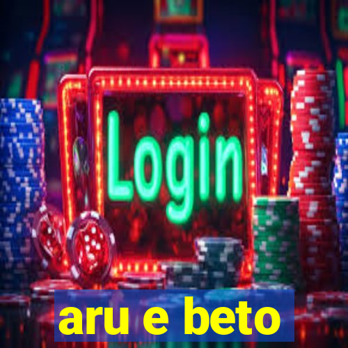 aru e beto