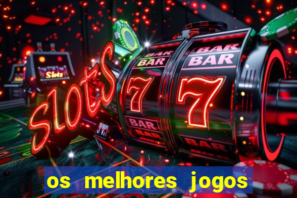 os melhores jogos de casino