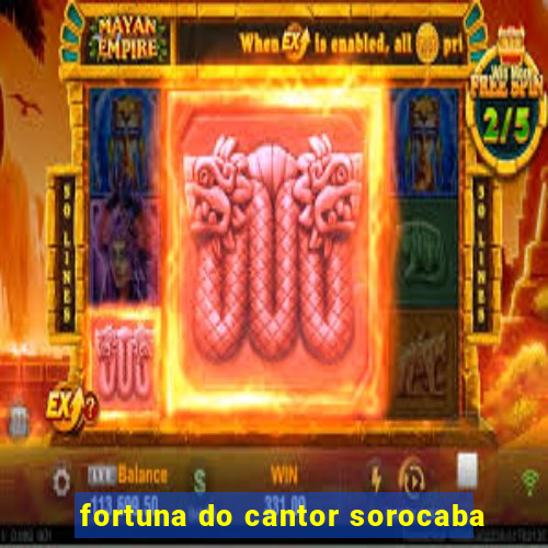 fortuna do cantor sorocaba