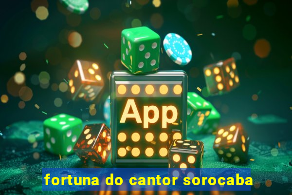 fortuna do cantor sorocaba