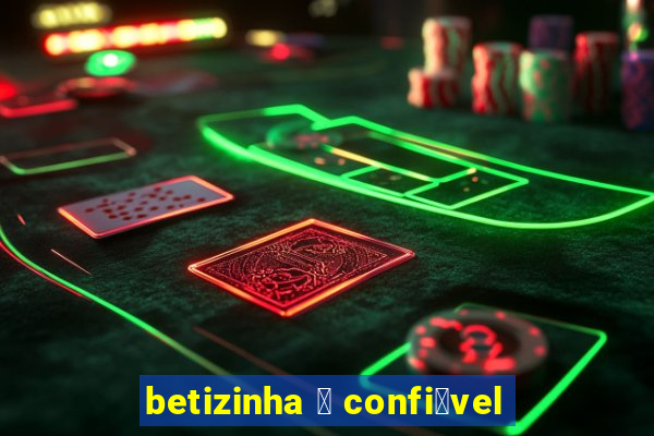 betizinha 茅 confi谩vel