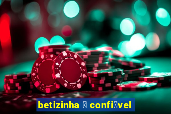 betizinha 茅 confi谩vel