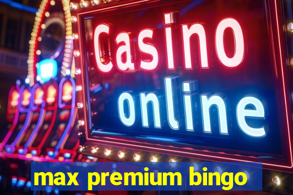 max premium bingo