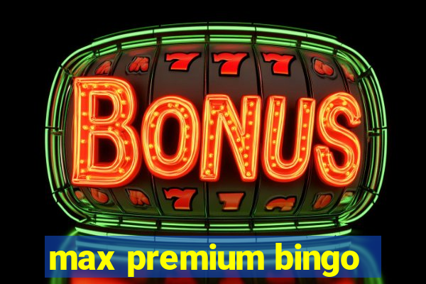 max premium bingo