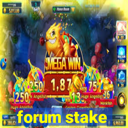 forum stake